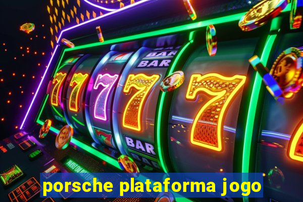 porsche plataforma jogo